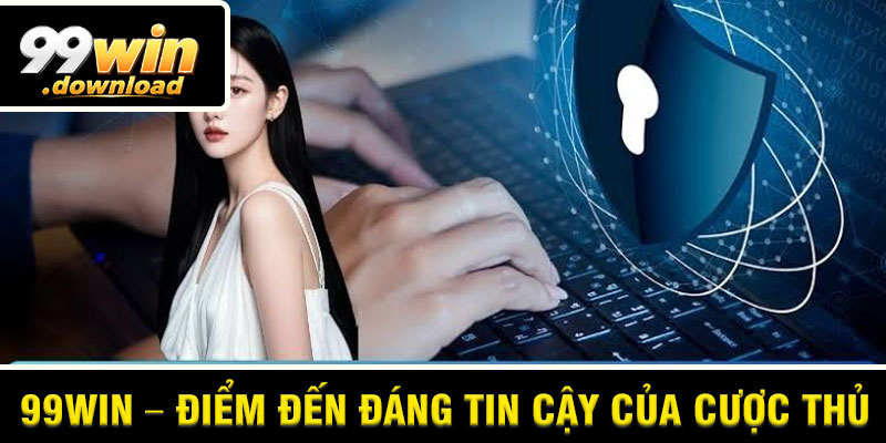 99win – Điểm Đến Đáng Tin Cậy Của Cược Thủ
