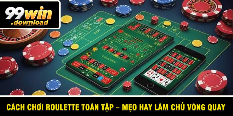 Cách Chơi Roulette Toàn Tập – Mẹo Hay Làm Chủ Vòng Quay