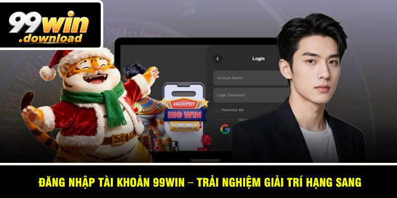 Đăng Nhập Tài Khoản 99win – Trải Nghiệm Giải Trí Hạng Sang