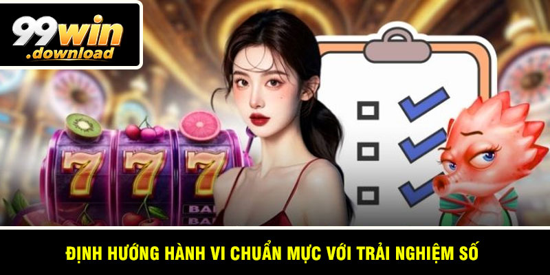 Định hướng hành vi chuẩn mực với trải nghiệm số