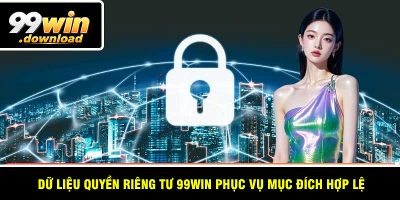 Dữ liệu quyền riêng tư 99win phục vụ mục đích hợp lệ