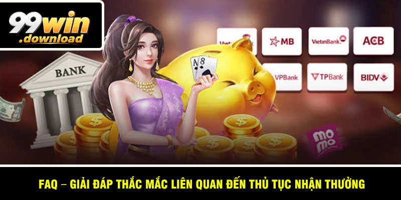 FAQ – Giải đáp thắc mắc liên quan đến thủ tục nhận thưởng