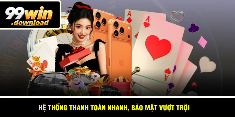 Hệ thống thanh toán nhanh, bảo mật vượt trội