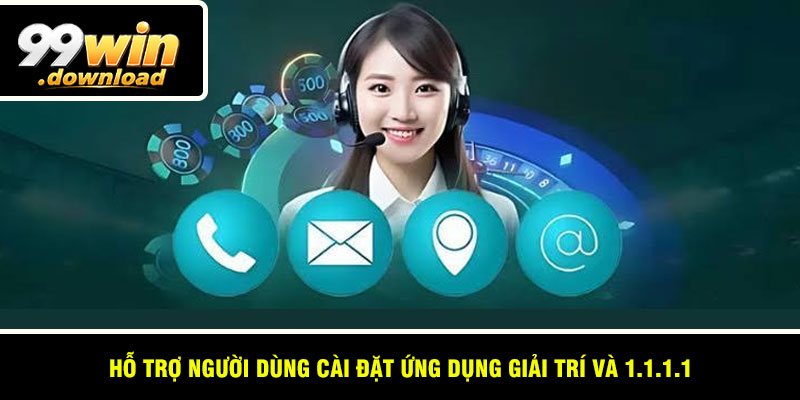 Hỗ trợ người dùng cài đặt ứng dụng giải trí và 1.1.1.1