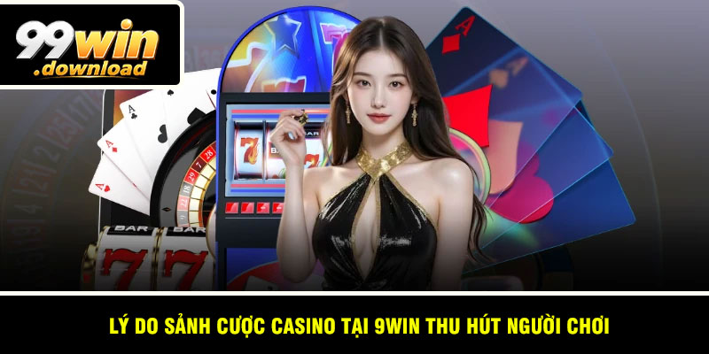 Lý do sảnh cược casino tại 9win thu hút người chơi