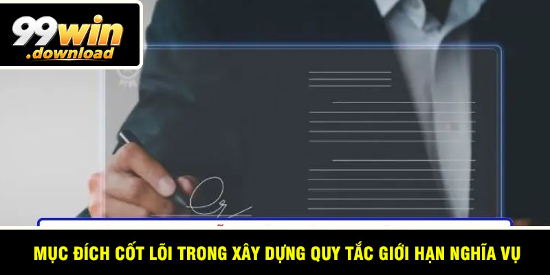 Mục đích cốt lõi trong xây dựng quy tắc giới hạn nghĩa vụ
