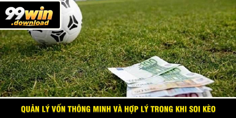 Quản lý vốn thông minh và hợp lý trong khi soi kèo