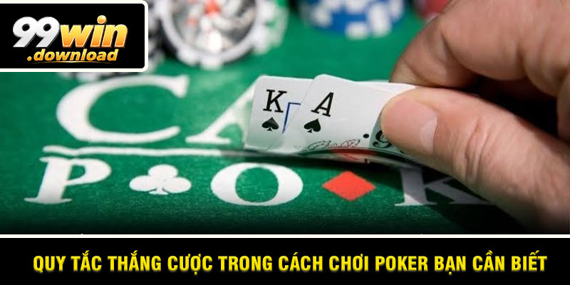 Quy tắc thắng cược trong cách chơi Poker bạn cần biết