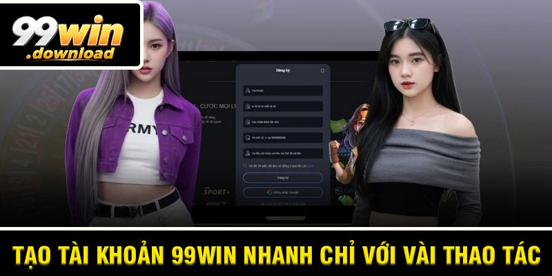 Tạo Tài Khoản 99win Nhanh Chỉ Với Vài Thao Tác