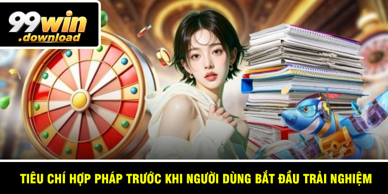 Tiêu chí hợp pháp trước khi người dùng bắt đầu trải nghiệm