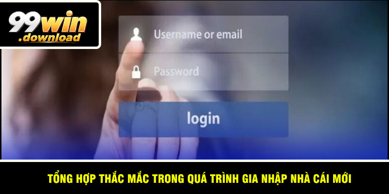 Tổng hợp thắc mắc trong quá trình gia nhập nhà cái mới