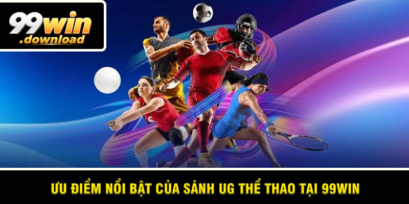 Ưu điểm nổi bật của sảnh UG Thể Thao tại 99win