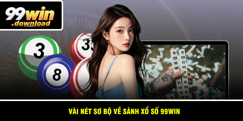 Vài nét sơ bộ về sảnh xổ số 99win