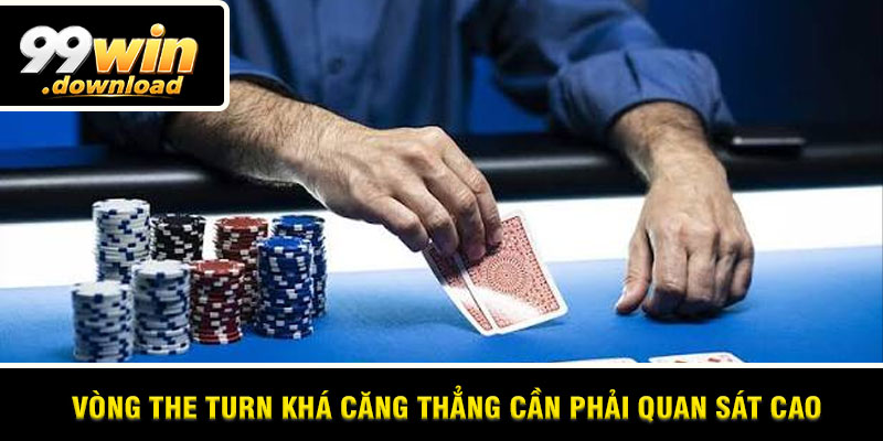 Vòng The turn khá căng thẳng cần phải quan sát cao